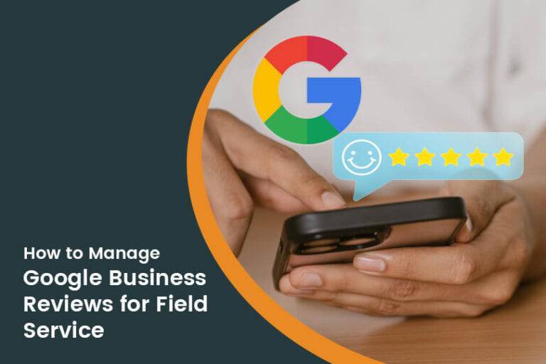 Best Tips to Get and Manage Google Reviews: A Guide for Field Service Businesses